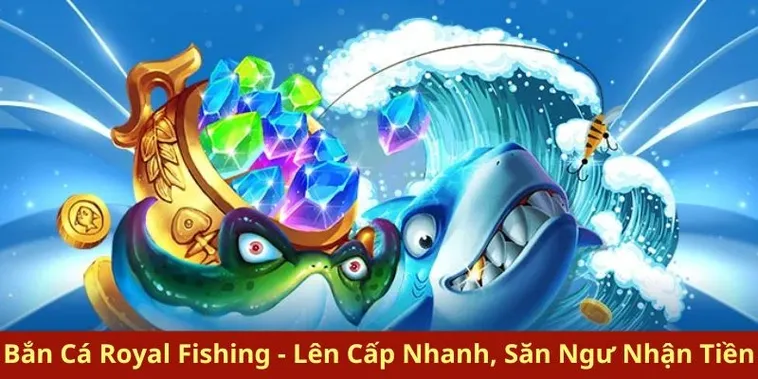Cách Chơi Bắn Cá Royal Fishing Tại Fafa191 Nổ Hũ Rinh Thưởng Khủng